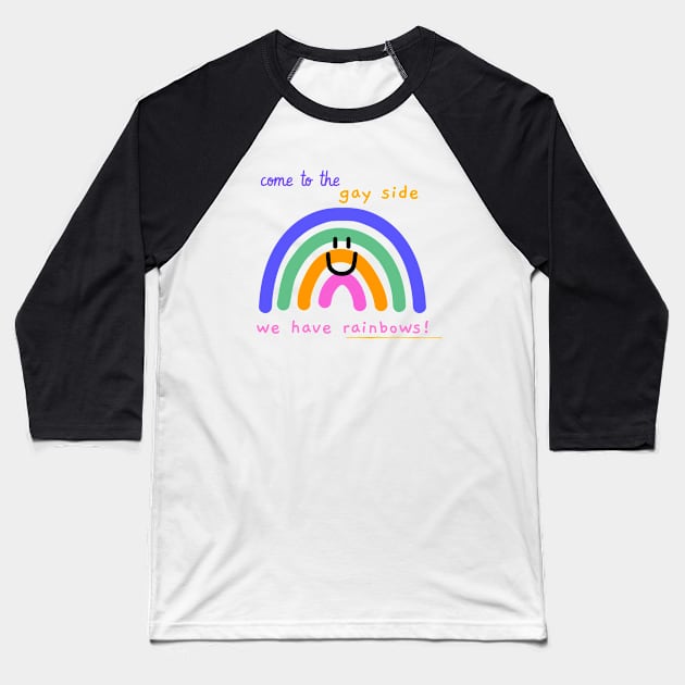 Come to the gay side, we have rainbows Baseball T-Shirt by GayBoy Shop